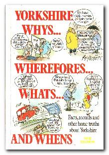 Seller image for Yorkshire Whys, Wherefores, Whats and Whens Records and Other Home Truths from England's Greatest County for sale by Darkwood Online T/A BooksinBulgaria