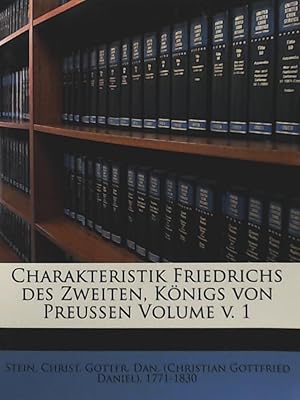 Charakteristik Friedrichs des Zweiten, Königs von Preussen Volume v. 1