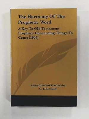 Imagen del vendedor de The Harmony of the Prophetic Word: A Key to Old Testament Prophecy Concerning Things to Come (1907) a la venta por Leserstrahl  (Preise inkl. MwSt.)