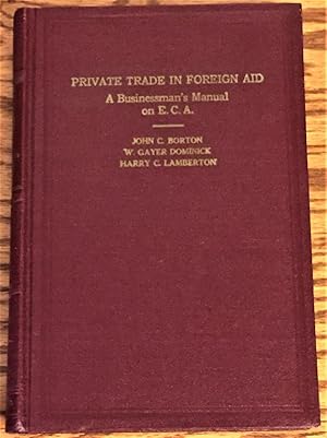 Seller image for Private Trade in Foreign Aid, a Businessman's Manual on E.C.A. for sale by My Book Heaven
