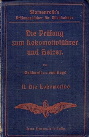 Image du vendeur pour Die Prfung zum Lokomotivfhrer und Heizer - Zweiter Teil : Die Lokomotive ; Lehr- und Nachschlagebuch fr die Prfung und den Dienst ; Auf Grund der amtlichen Prfungsvorschriften / bearb. von L. Gebhardt ; J. W. von Heys. mis en vente par Antiquariat Bernhardt