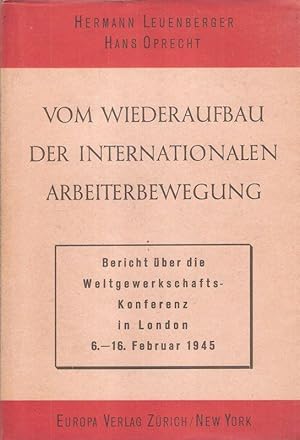 Imagen del vendedor de Vom Wiederaufbau der internationalen Arbeiterbewegung. Die Weltgewerkschaftskonferenz in London, 6. - 16. Februar 1945 a la venta por Brbel Hoffmann