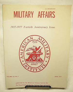 Military Affairs April, 1977 Volume XLI, No. 2 Fortieth Anniversary Issue 1937-1977