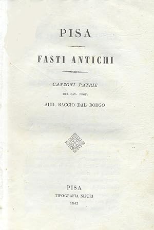 Bild des Verkufers fr PISA. FASTI ANTICHI. Canzoni patrie. Ai nobili sposi Don Torquato Malaspina di Fosdinovo dei Marchesi di Sannazaro e Donna Vittoria de Conti Franceschi Galletti di Pisa. zum Verkauf von studio bibliografico pera s.a.s.