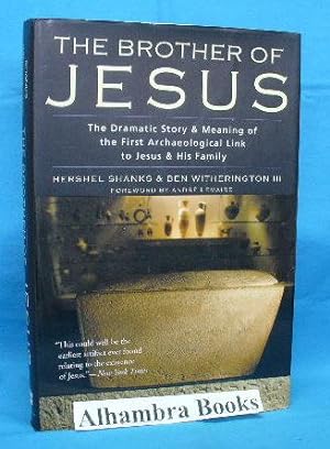 The Brother of Jesus : The Dramatic Story & Meaning of the First Archaeological Link to Jesus & H...