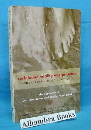 Image du vendeur pour Reclaiming Vitality and Presence : Sensory Awareness as a Practice for Life : The Teachings of Charlotte Selver and Charles V.W. Brooks mis en vente par Alhambra Books