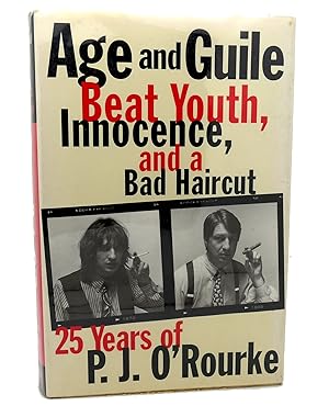 Imagen del vendedor de AGE AND GUILE BEAT YOUTH, INNOCENCE, AND A BAD HAIRCUT Twenty-Five Years of P.J. O'Rourke a la venta por Rare Book Cellar