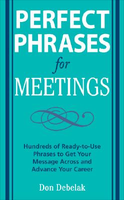 Imagen del vendedor de Perfect Phrases for Meetings: Hundreds of Ready-To-Use Phrases to Get Your Message Across and Advance Your Career (Paperback or Softback) a la venta por BargainBookStores