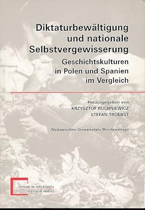 Seller image for Diktaturbewltigung und nationale Selbstvergewisserung. Geschichtskulturen in Polen und Spanien im Vergleich. Centrum Studiw Niemieckich i Europejskich Im. Willy Brandta: Monografie12. for sale by Fundus-Online GbR Borkert Schwarz Zerfa