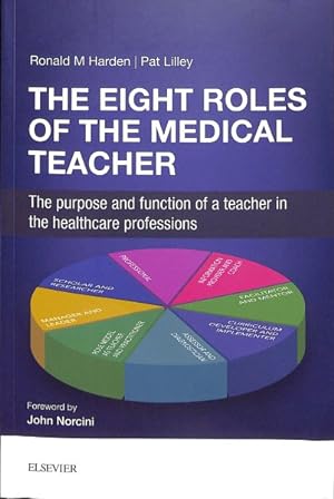 Seller image for Eight Roles of the Medical Teacher : The purpose and functions of a teacher in the healthcare professions for sale by GreatBookPrices