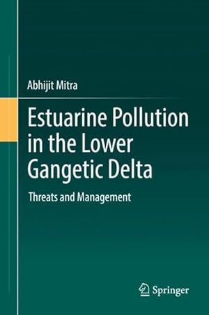 Bild des Verkufers fr Estuarine Pollution in the Lower Gangetic Delta : Threats and Management zum Verkauf von AHA-BUCH GmbH