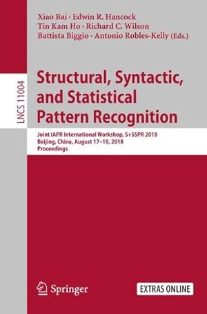 Bild des Verkufers fr Structural, Syntactic, and Statistical Pattern Recognition : Joint IAPR International Workshop, S+SSPR 2018, Beijing, China, August 1719, 2018, Proceedings zum Verkauf von AHA-BUCH GmbH