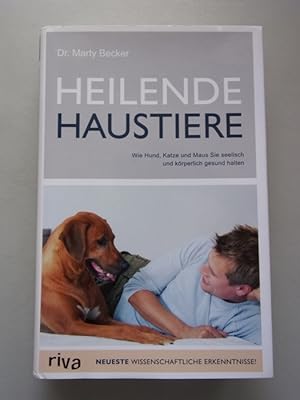 Heilende Haustiere : wie Hund, Katze und Maus Sie seelisch und körperlich gesund halten.