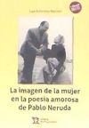 Imagen del vendedor de La imagen de la mujer en la poesa amorosa de Pablo Neruda a la venta por AG Library