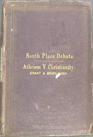 Discussion on Atheism : Report of A Public Discussion between the Rev Brewin Grant BA and C Bradl...