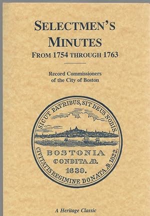 Imagen del vendedor de A Report of the Record Commissioners of the City of Boston, Containing the Selectmen's Minutes From 1754 Through 1764 a la venta por McCormick Books