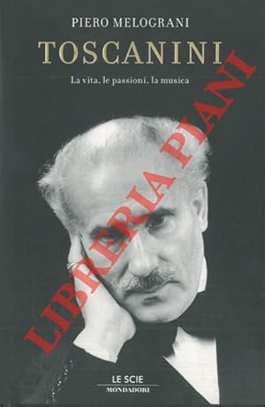 Immagine del venditore per Toscanini. La vita, le passioni, la musica. venduto da Libreria Piani