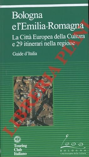 Bologna e l'Emilia-Romagna. La Città Europea della Cultura e 29 itinerari nella regione.