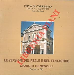 Le versioni del reale e del fantastico. Giorgio Benevelli. Sculture - Olii.