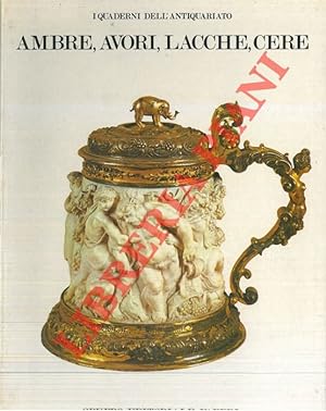 Seller image for Ambre, avori,lacche, cere. for sale by Libreria Piani