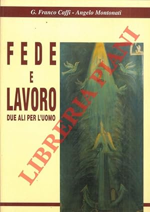 Image du vendeur pour Fede e lavoro due ali per l'uomo. mis en vente par Libreria Piani