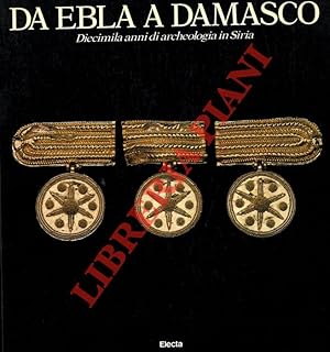 Da Ebla a Damasco. Diecimila anni di archeologia in Siria.