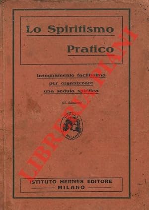 Lo spiritismo pratico. Insegnamento facilissimo per organizzare una seduta spiritica.