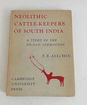 Neolithic Cattle-Keepers of South India - A Study of the Deccan Ashmounds.