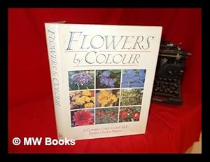 Imagen del vendedor de Flowers by colour : a complete guide to over 1000 popular garden flowers / general editor Mary Moody ; horticultural consultants Kenneth A. Beckett, Ruth Rogers Clausen a la venta por MW Books