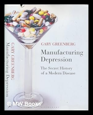 Seller image for Manufacturing depression the secret history of a modern disease for sale by MW Books