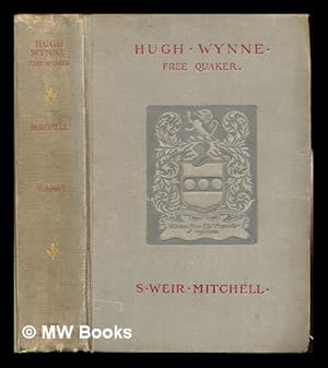 Seller image for Hugh Wynne, free Quaker : sometime brevet lieutenant-colonel on the staff of His Excellency General Washington / by S. Weir Mitchell: vol. I for sale by MW Books