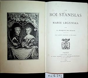 Le roi Stanislas et Marie Leszinska ; Par la Mise [Charlotte Aglaé] Des Réaulx. Av. 4 portr. et f...