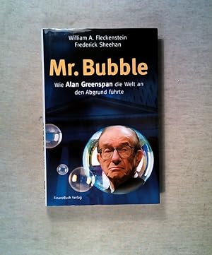Seller image for Mr. Bubble: Wie Alan Greenspan die Welt an den Abgrund führte for sale by ANTIQUARIAT Franke BRUDDENBOOKS