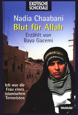 Bild des Verkufers fr Exotische Schicksale ~ Blut fr Allah - Ich war die Frau eines islamischen Terroristen. zum Verkauf von TF-Versandhandel - Preise inkl. MwSt.