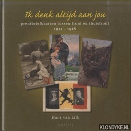 Bild des Verkufers fr Ik Denk Altijd Aan Jou. Prentbriefkaarten tussen front en thuisfront 1914 - 1918 zum Verkauf von Klondyke