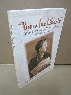Bild des Verkufers fr Yours for Liberty": Selections from Abigail Scott Duniway's Suffrage Newspaper zum Verkauf von Atlantic Bookshop