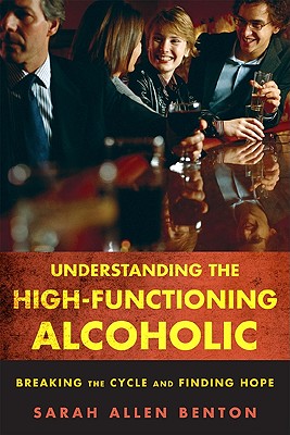 Seller image for Understanding the High-Functioning Alcoholic: Breaking the Cycle and Finding Hope (Paperback or Softback) for sale by BargainBookStores