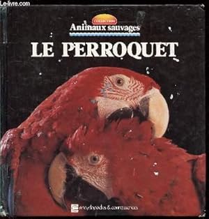 Seller image for Animaux sauvages - Le perroquet - for sale by Le-Livre