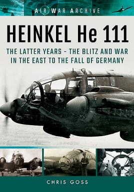 Imagen del vendedor de HEINKEL He 111. The Latter Years: The Blitz and War in the East to the Fall of Germany (Air War Archive) a la venta por Book Bunker USA