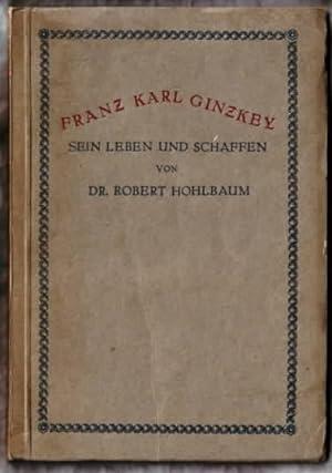 Franz Karl Ginzkey : Sein Leben und Schaffen Robert Hohlbaum. Mit 4 Bildbeilagen Tafeln nach Phot...