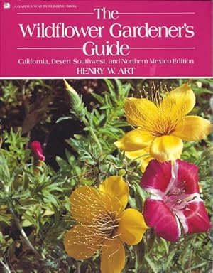 Seller image for The Wildflower Gardener's Guide: California, Desert Southwest, and Northern Mexico Edition for sale by Storbeck's