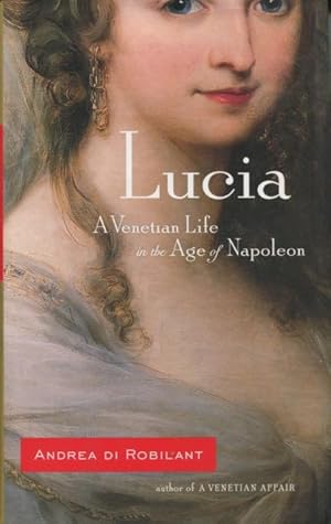 Image du vendeur pour Lucia: A Venetian Life in the Age of Napoleon mis en vente par Kenneth A. Himber