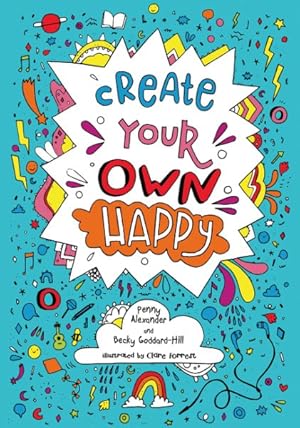 Imagen del vendedor de Create Your Own Happy : Activities to Boost Children's Happiness and Emotional Resilience a la venta por GreatBookPrices