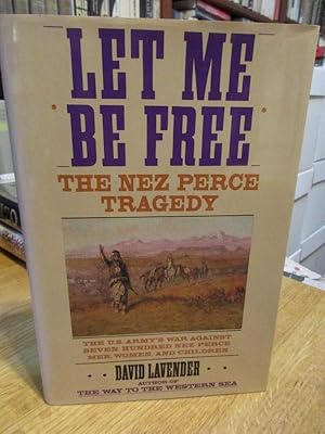 Seller image for Let Me be Free: The Nez Perce Tragedy for sale by Timothy Norlen Bookseller