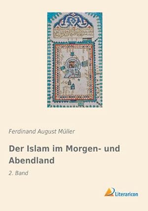 Seller image for Der Islam im Morgen- und Abendland : 2. Band for sale by AHA-BUCH GmbH
