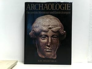 Archäologie. Die großen Abenteuer und Entdeckungen
