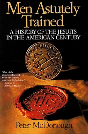 Seller image for Men Astutely Trained. A History of the Jesuits in the American Century. for sale by Adelaide Booksellers