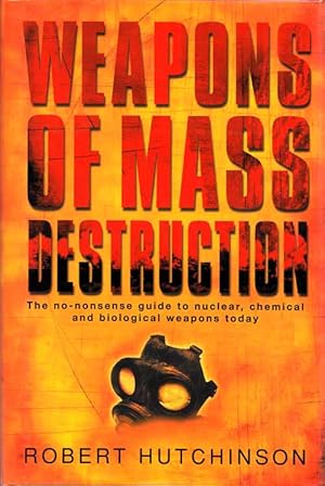 Seller image for Weapons of Mass Destruction the No-Nonsense Guide to Nuclear, Chemical and Biological Weapons Today for sale by Adelaide Booksellers