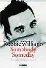 Seller image for Robbie Williams - Somebody someday. Text von Mark McCrum. Fotogr. von Scarlet Page. Aus dem Engl. von Frauke Meier und Winfried Czech / Goldmann ; 41662 for sale by Antiquariat Johannes Hauschild