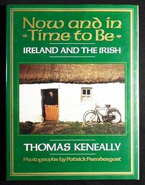 Seller image for Now and In Time To Be: Ireland & the Irish; Thomas Keneally; Photographs by Patrick Prendergast for sale by Classic Books and Ephemera, IOBA
